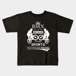 BMX Because Other Sports Only Require One BALL Kids T-Shirt